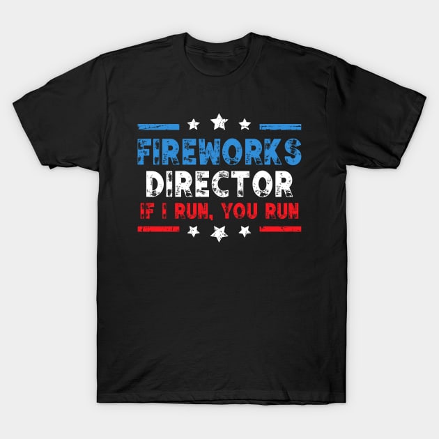 Fireworks Director If I Run You Run Funny 4th of July Gag T-Shirt by MFK_Clothes